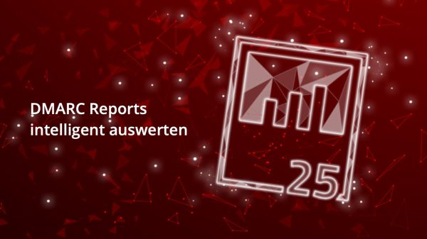 25Reports bringt Transparenz in DMARC-Daten und liefert konkrete Handlungsempfehlungen